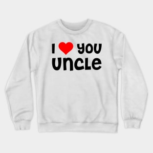 I Love You Uncle Crewneck Sweatshirt